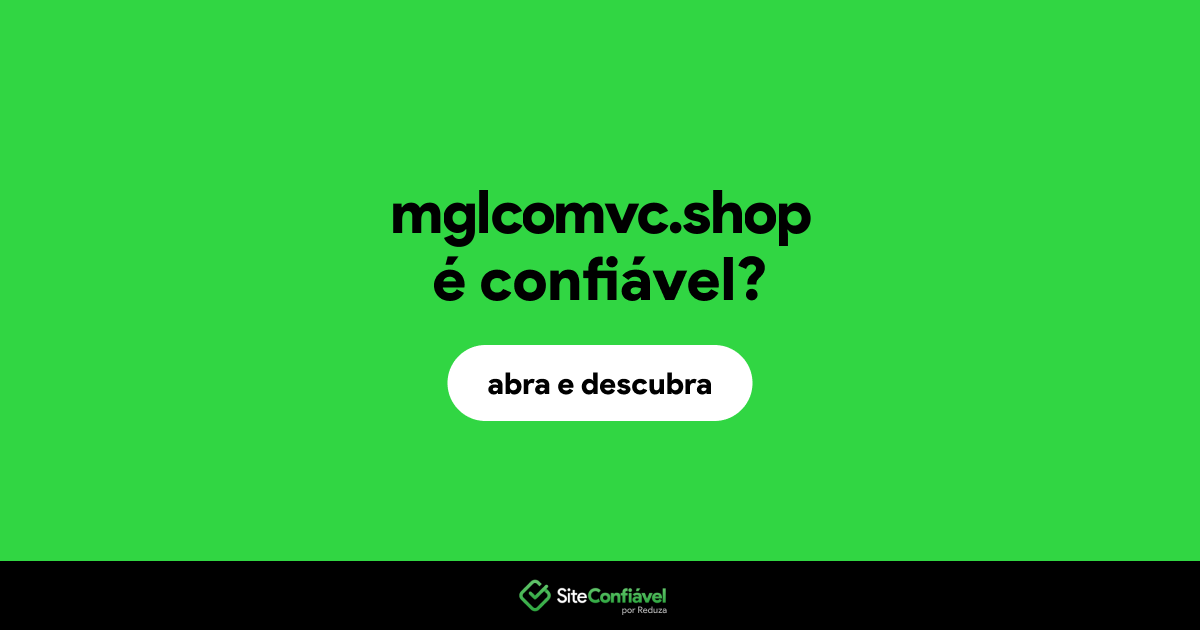 O site mglcomvc.shop é confiável?