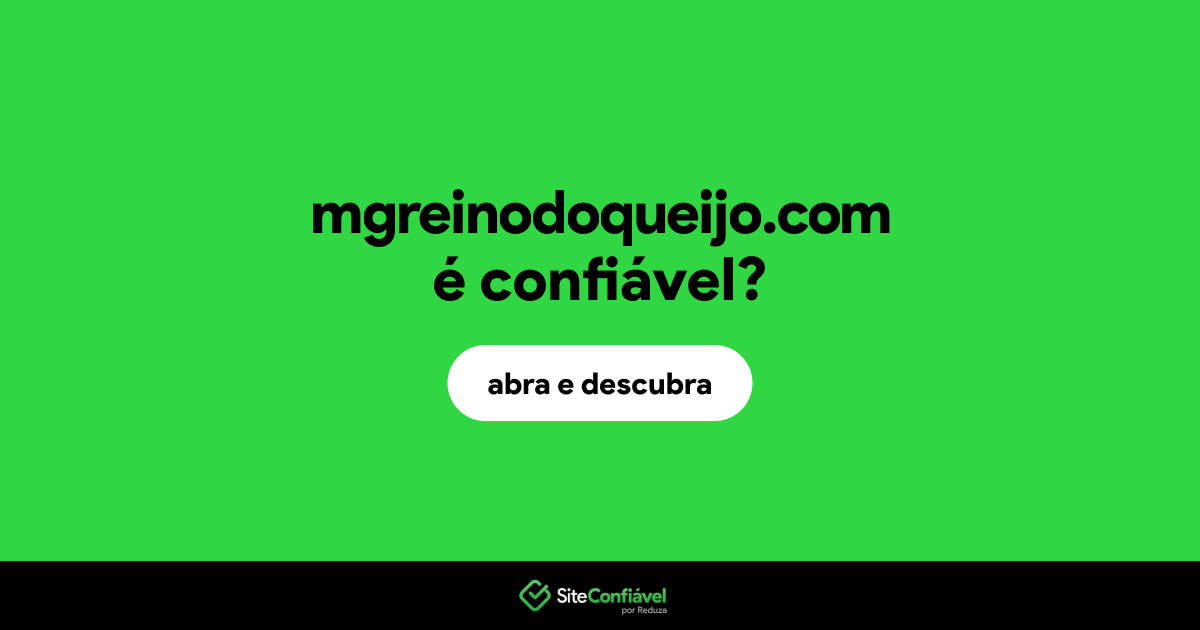 O site mgreinodoqueijo.com é confiável?
