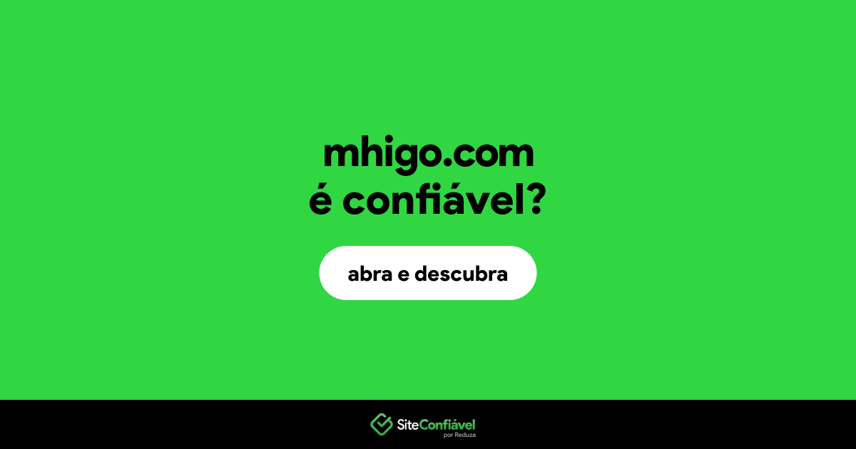O site mhigo.com é confiável?