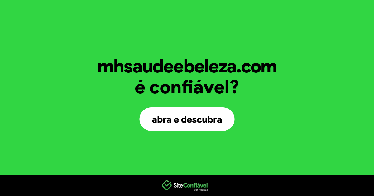 O site mhsaudeebeleza.com é confiável?