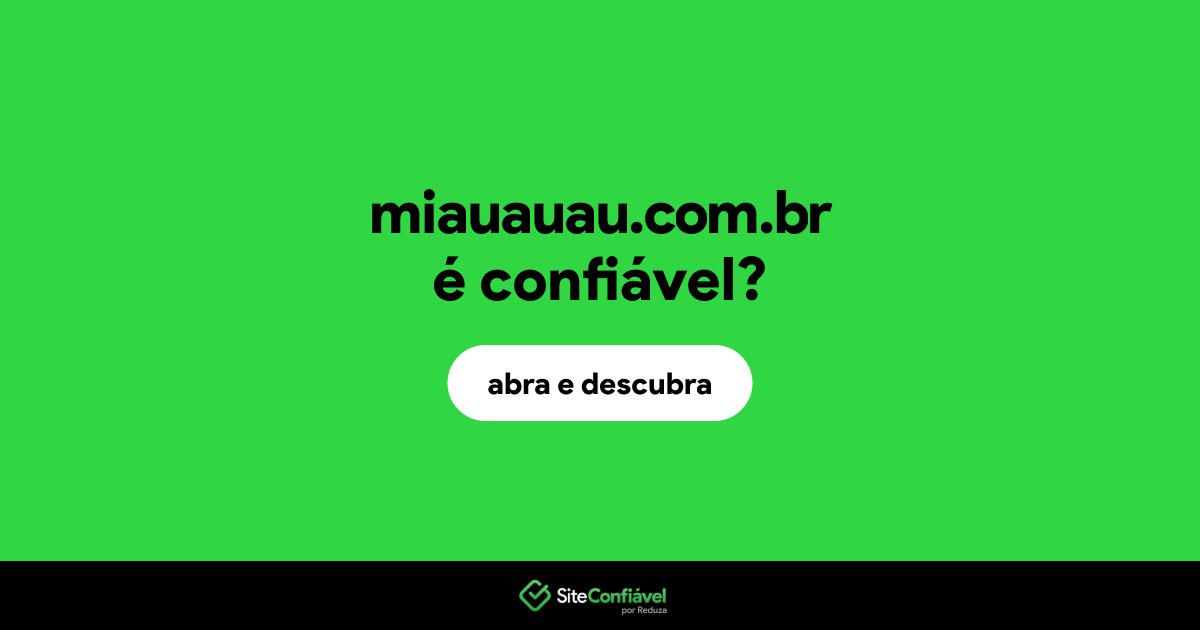 O site miauauau.com.br é confiável?