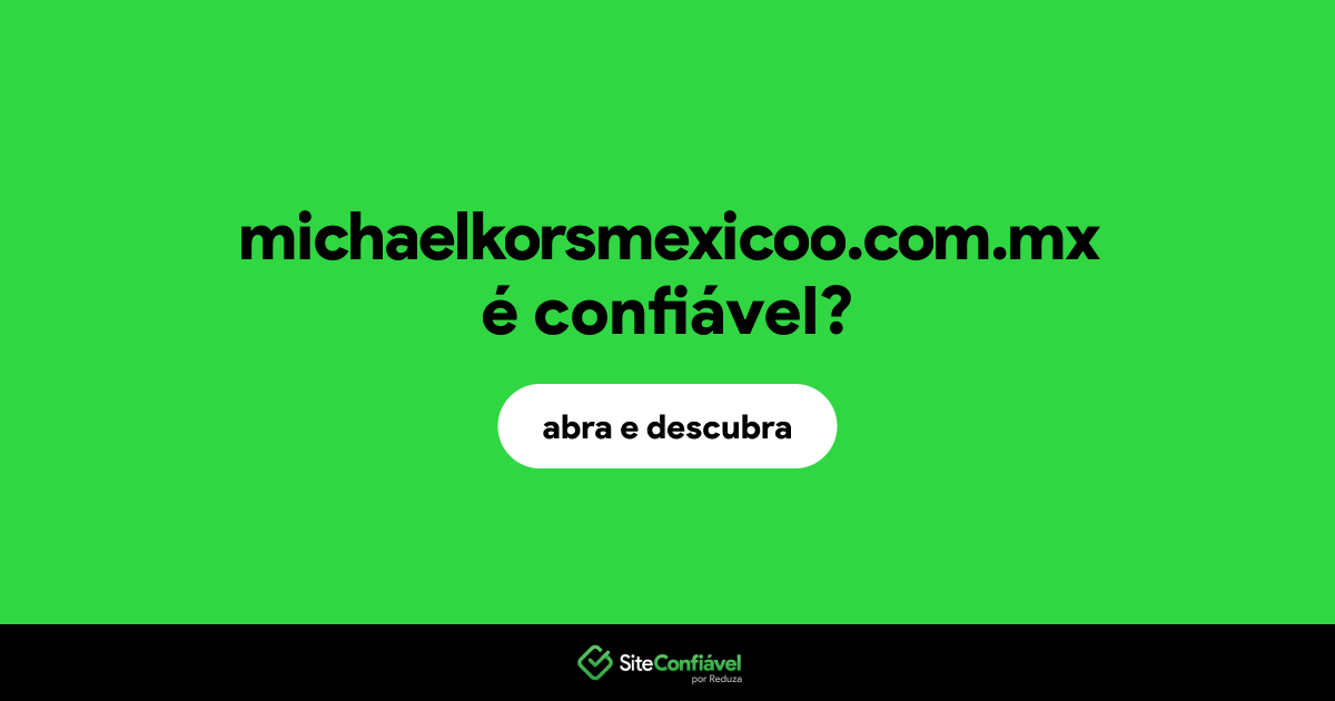 O site michaelkorsmexicoo.com.mx é confiável?