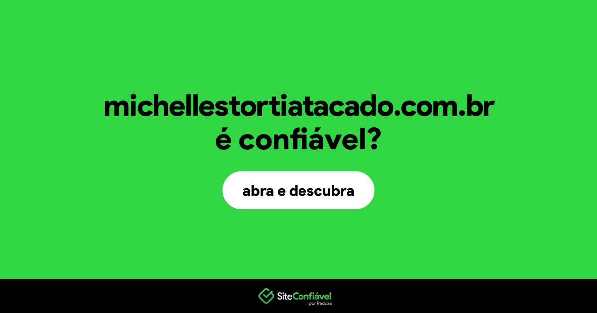 O site michellestortiatacado.com.br é confiável?