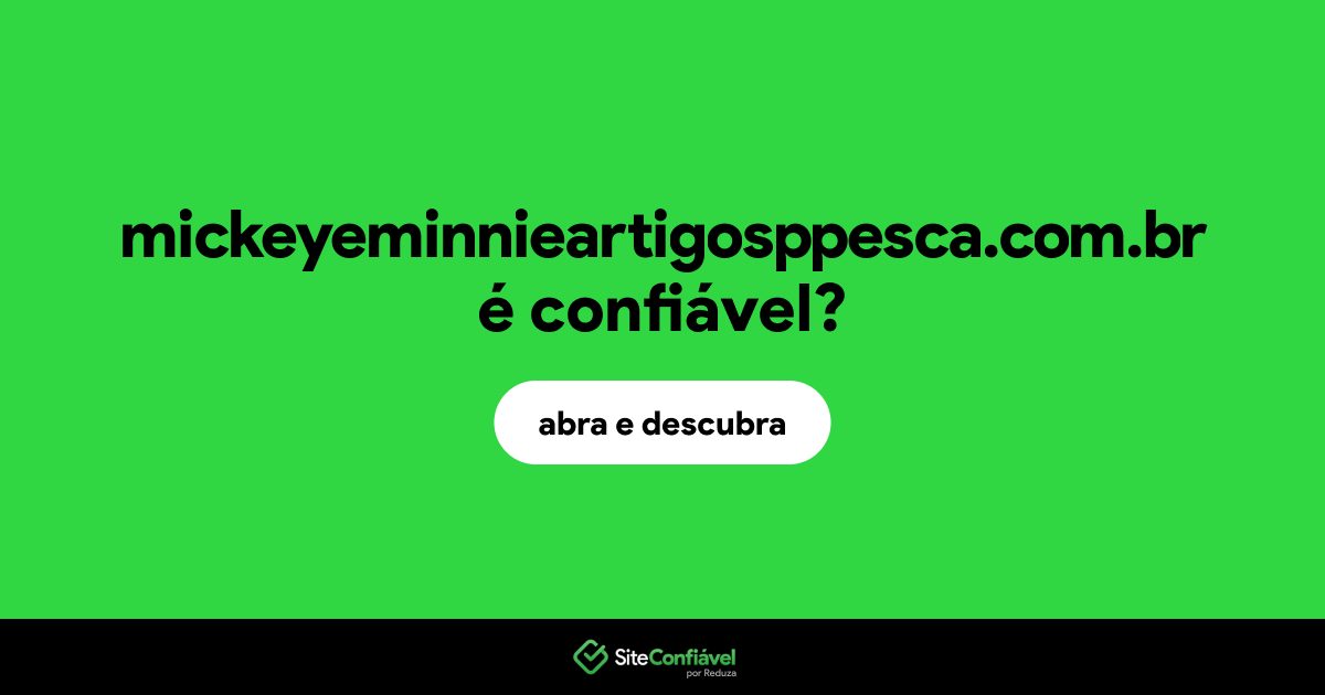 O site mickeyeminnieartigosppesca.com.br é confiável?
