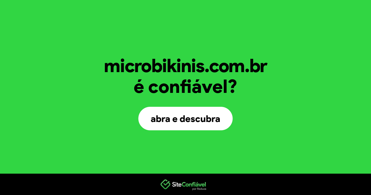 O site microbikinis.com.br é confiável?