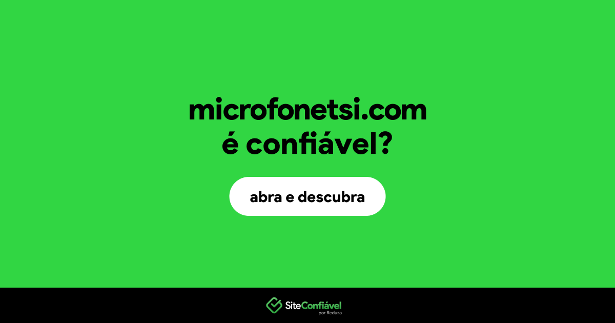 O site microfonetsi.com é confiável?