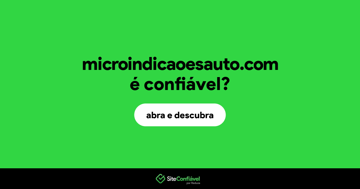 O site microindicaoesauto.com é confiável?