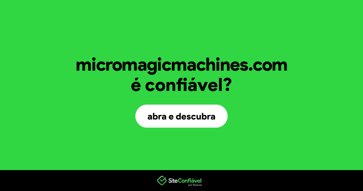 O site micromagicmachines.com é confiável?