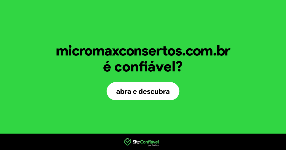 O site micromaxconsertos.com.br é confiável?