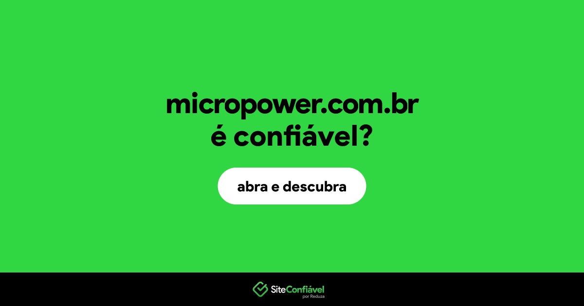 O site micropower.com.br é confiável?