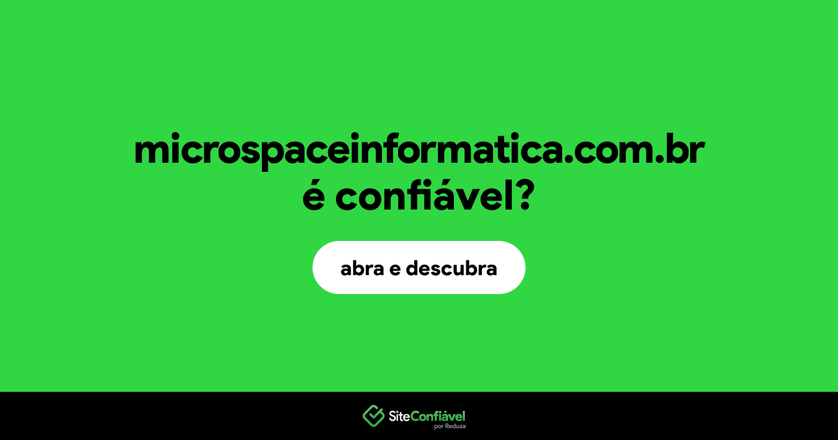 O site microspaceinformatica.com.br é confiável?