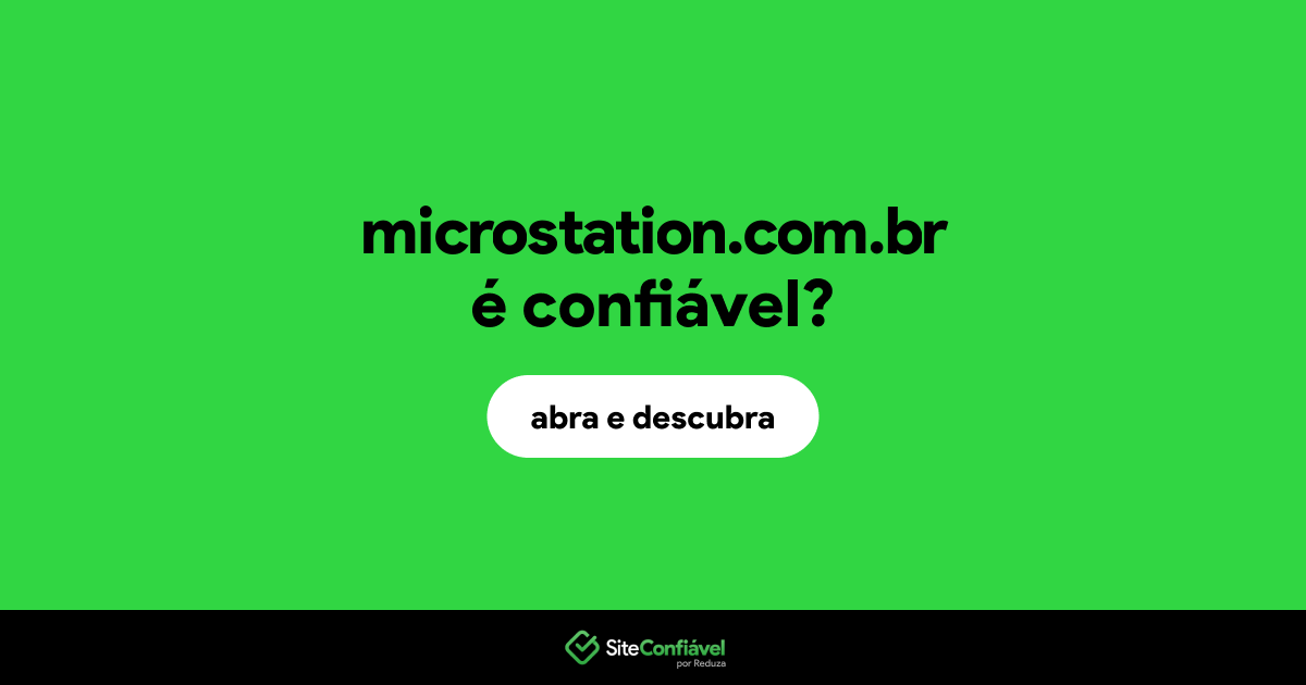 O site microstation.com.br é confiável?
