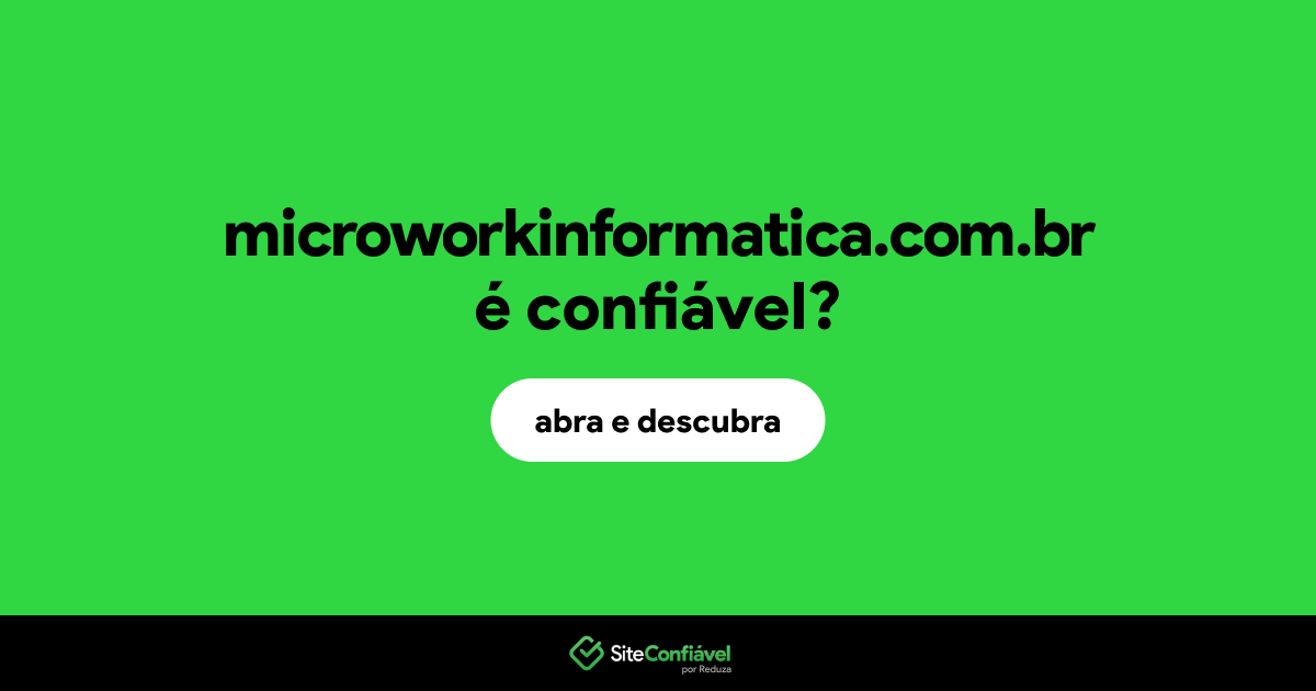 O site microworkinformatica.com.br é confiável?