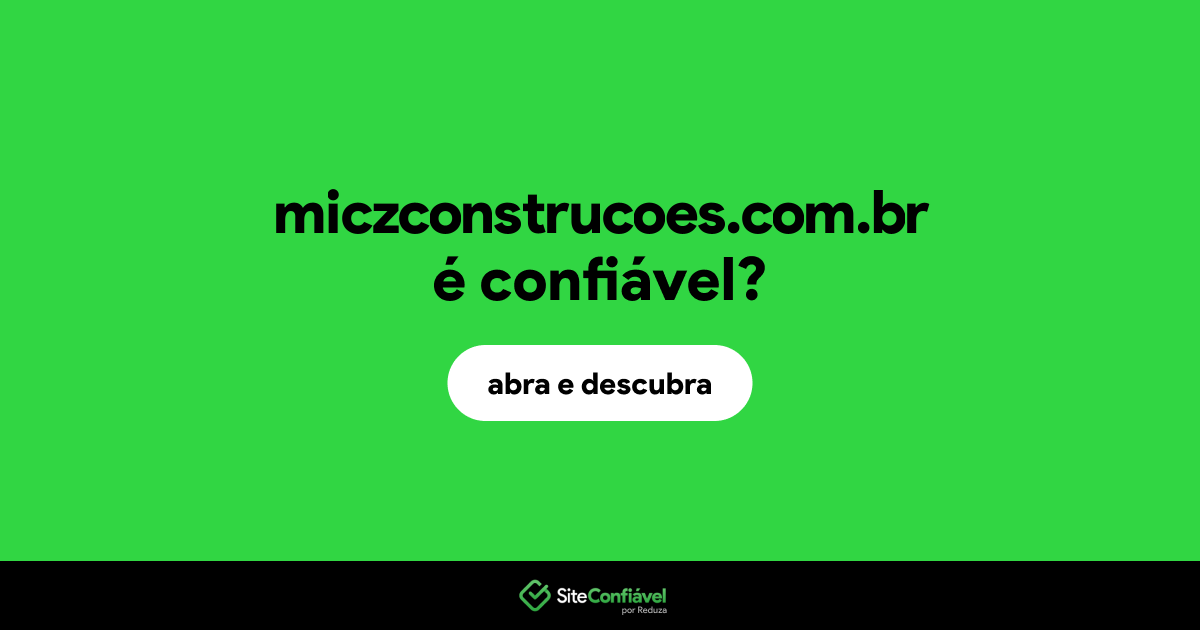 O site miczconstrucoes.com.br é confiável?