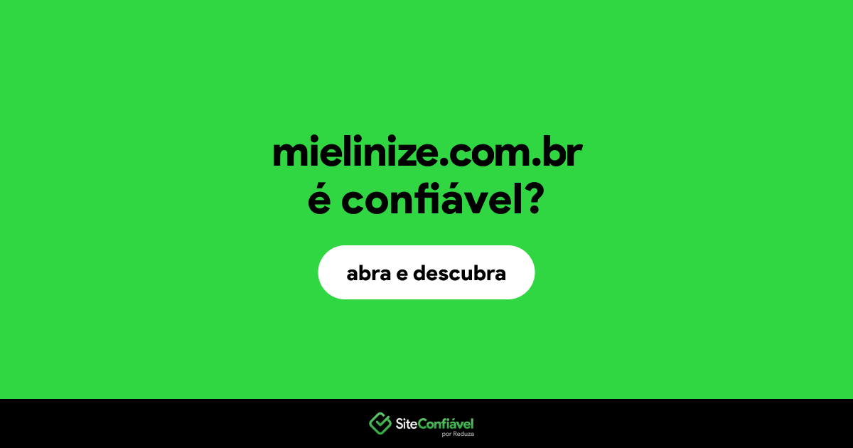 O site mielinize.com.br é confiável?