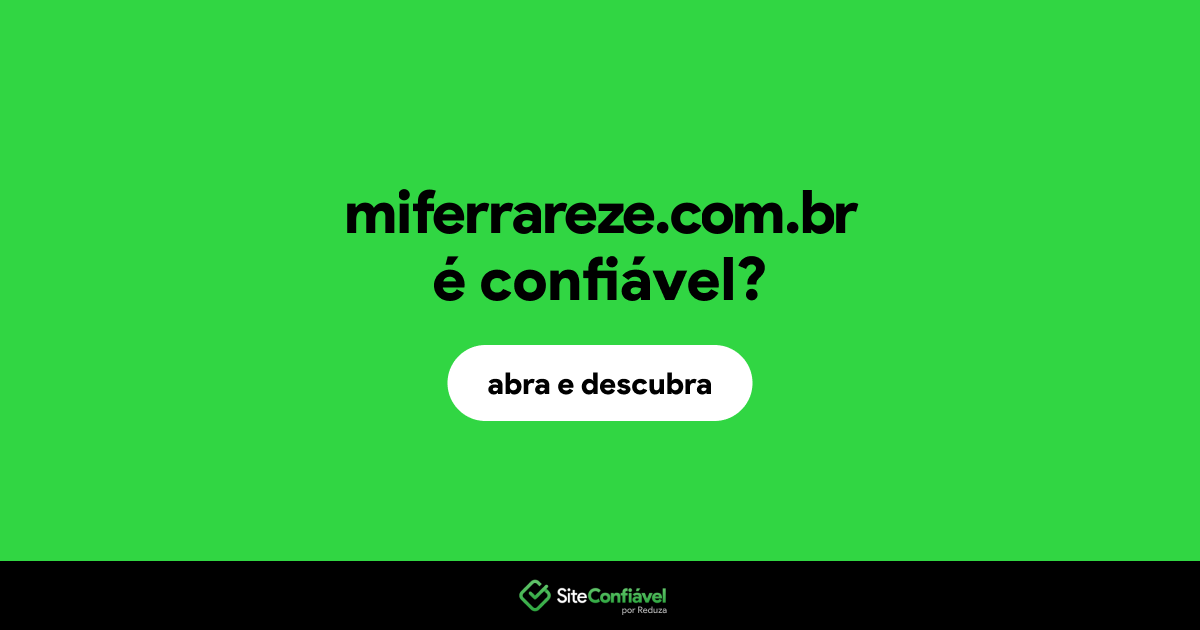 O site miferrareze.com.br é confiável?