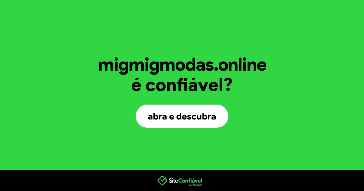 O site migmigmodas.online é confiável?