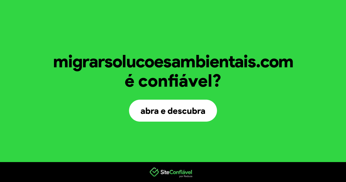 O site migrarsolucoesambientais.com é confiável?