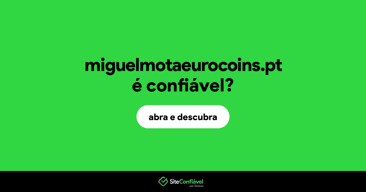 O site miguelmotaeurocoins.pt é confiável?