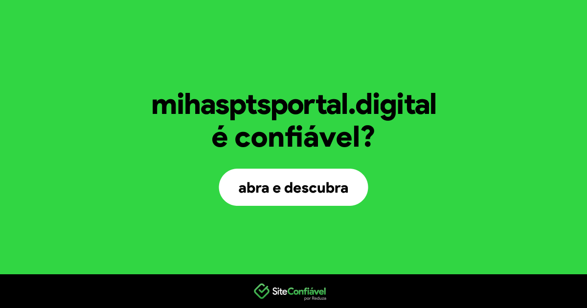 O site mihasptsportal.digital é confiável?