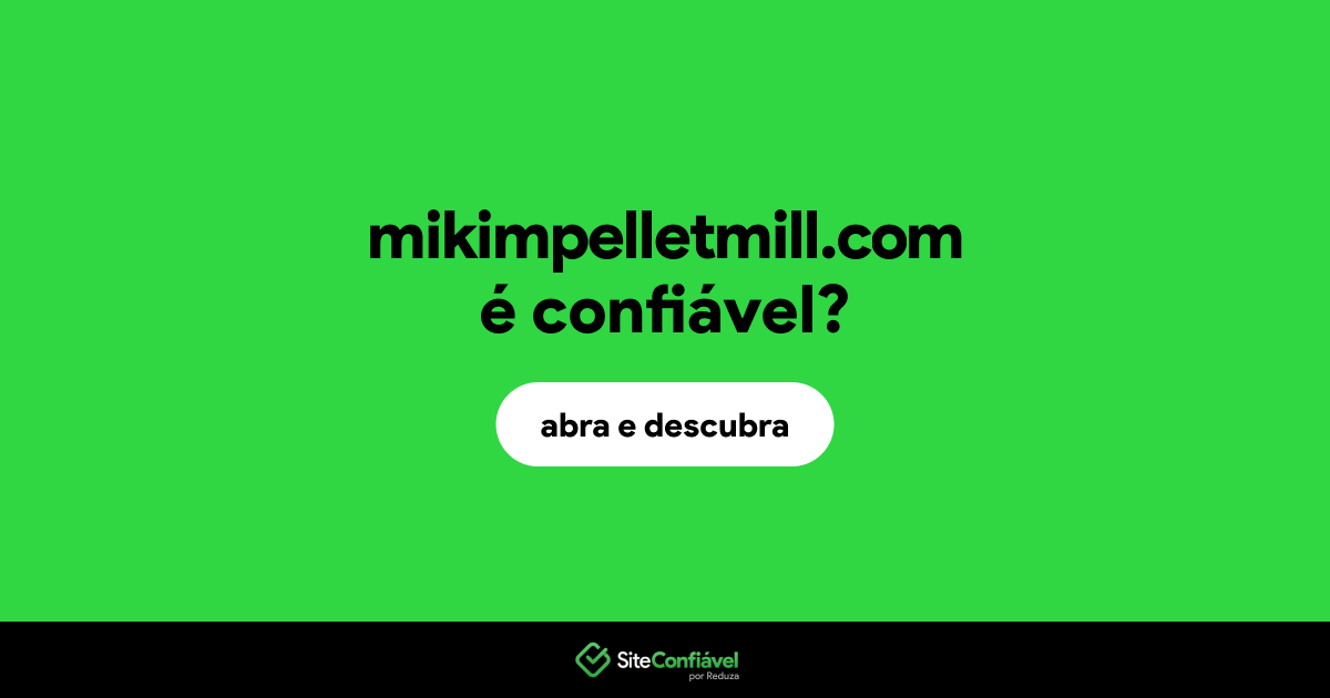 O site mikimpelletmill.com é confiável?