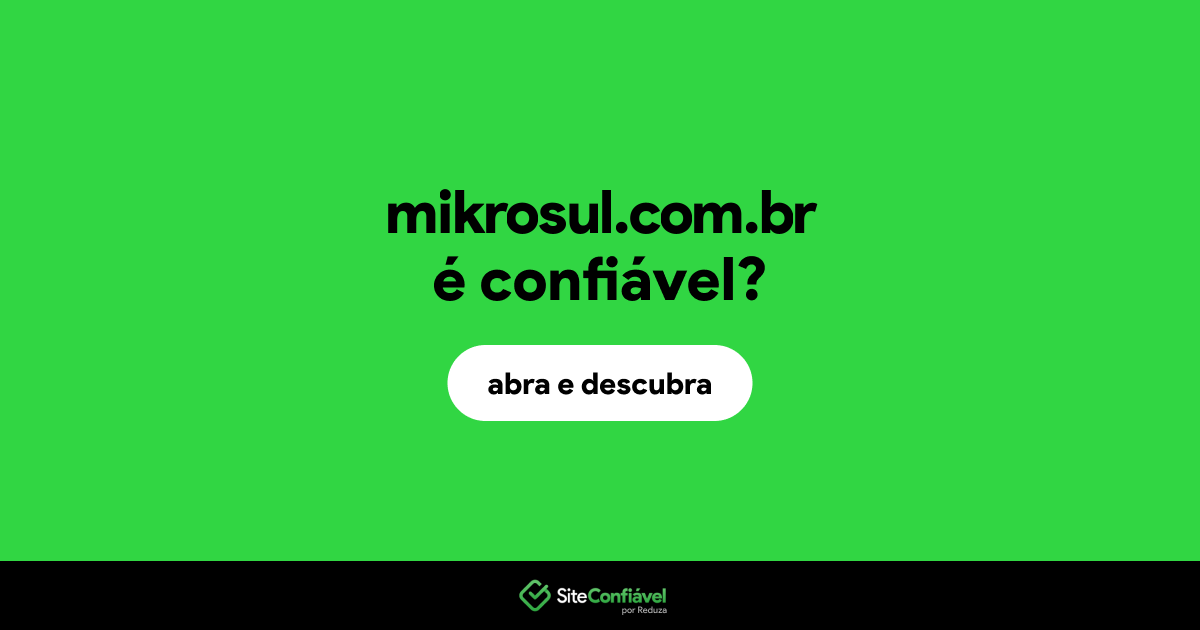 O site mikrosul.com.br é confiável?