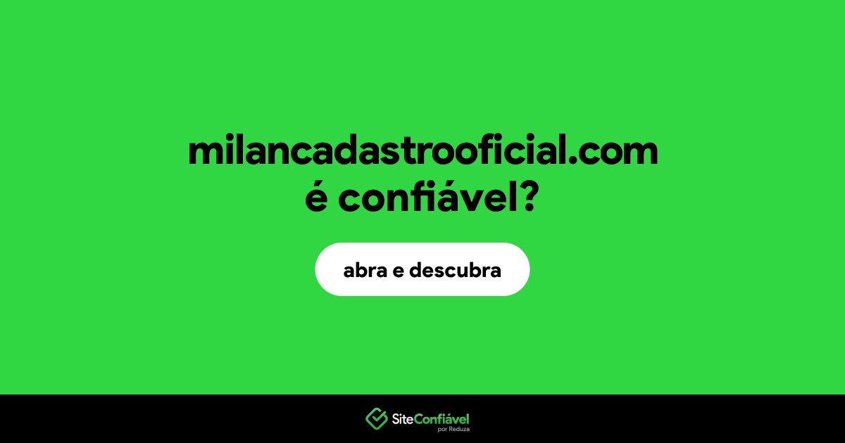 O site milancadastrooficial.com é confiável?