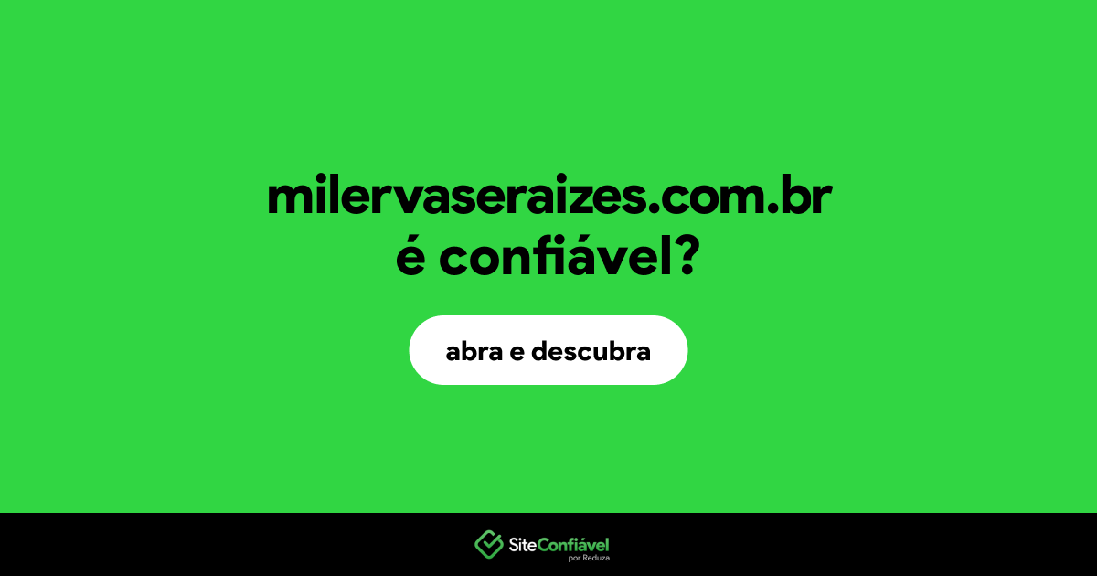 O site milervaseraizes.com.br é confiável?