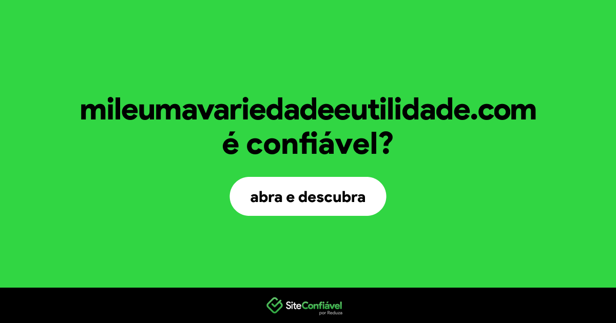 O site mileumavariedadeeutilidade.com é confiável?