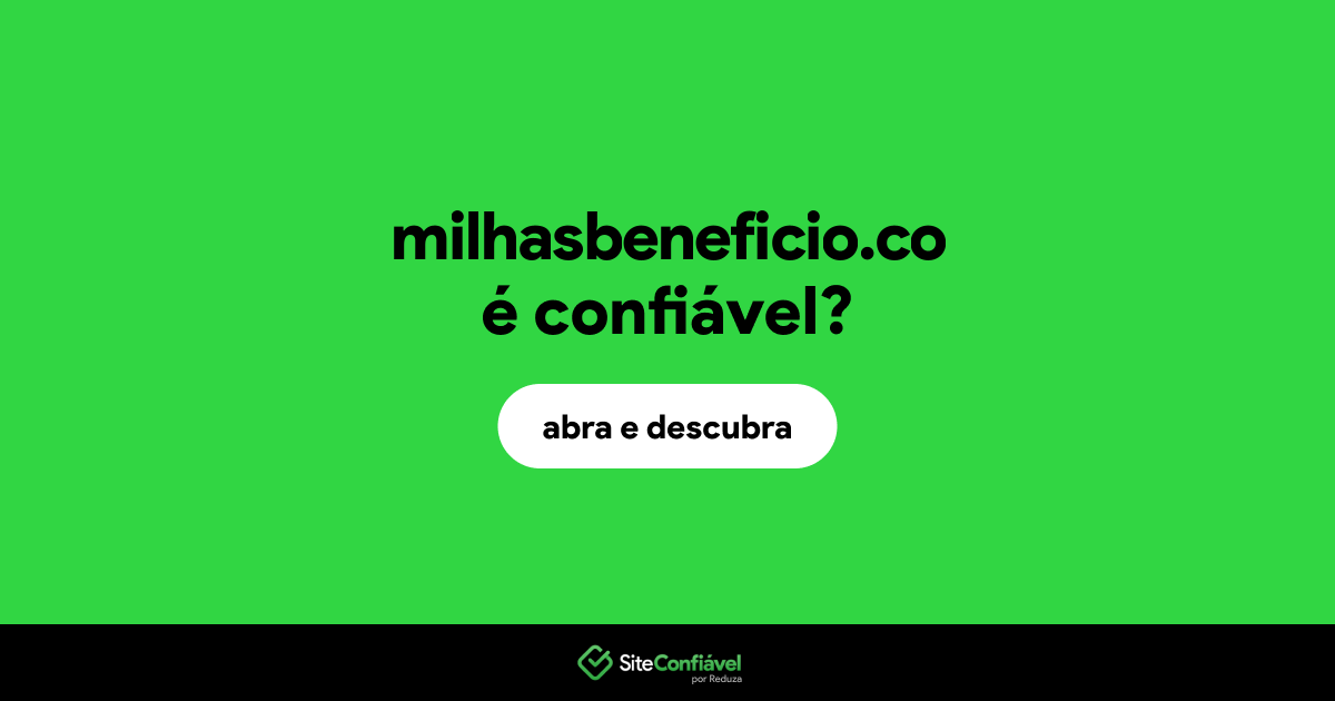 O site milhasbeneficio.co é confiável?