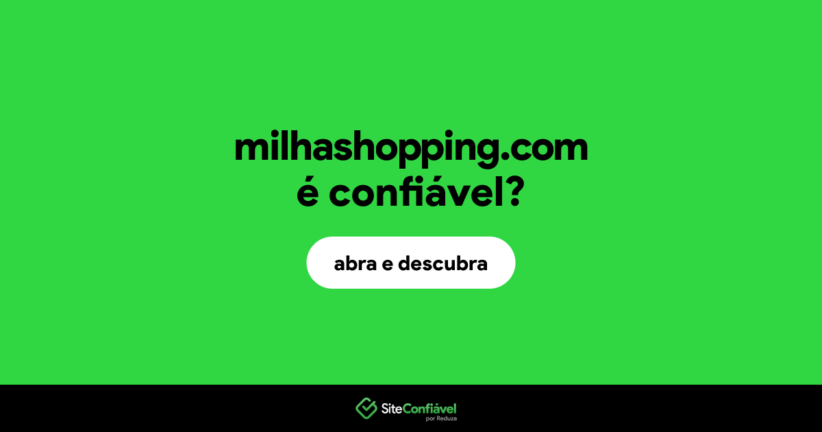 O site milhashopping.com é confiável?