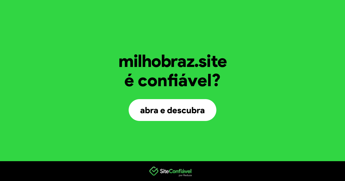 O site milhobraz.site é confiável?