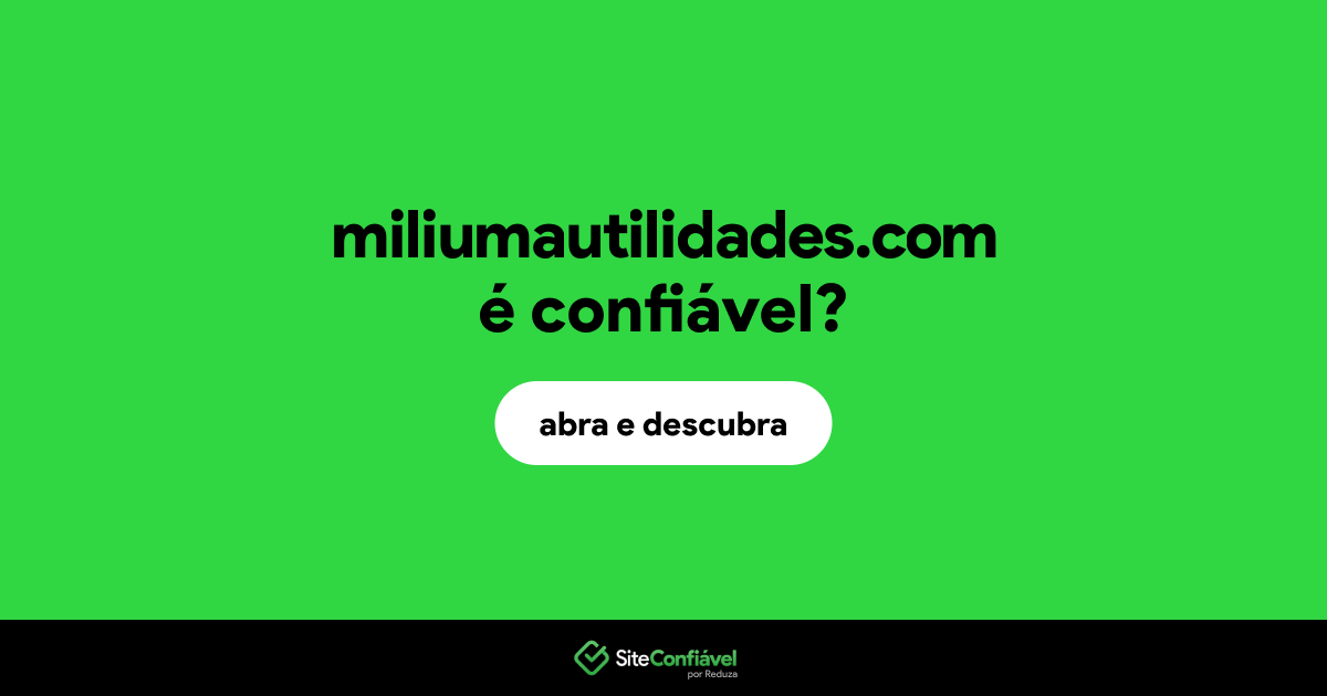 O site miliumautilidades.com é confiável?