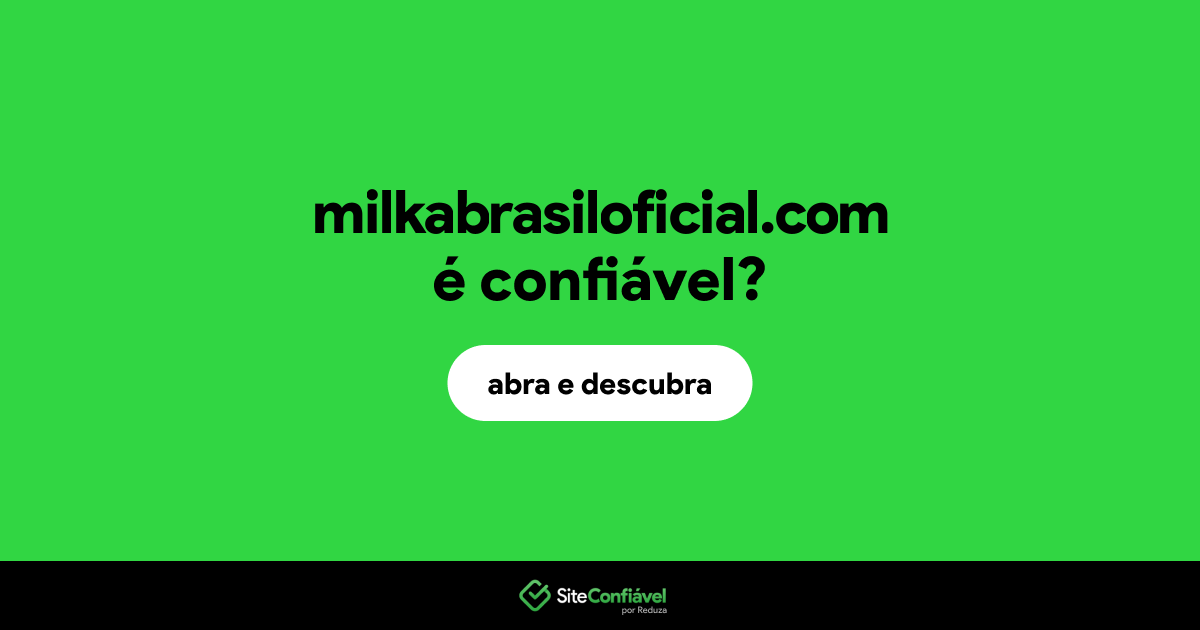 O site milkabrasiloficial.com é confiável?