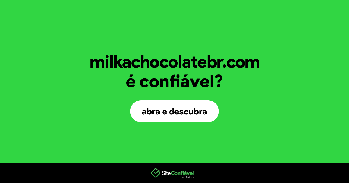 O site milkachocolatebr.com é confiável?