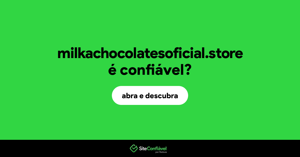 O site milkachocolatesoficial.store é confiável?