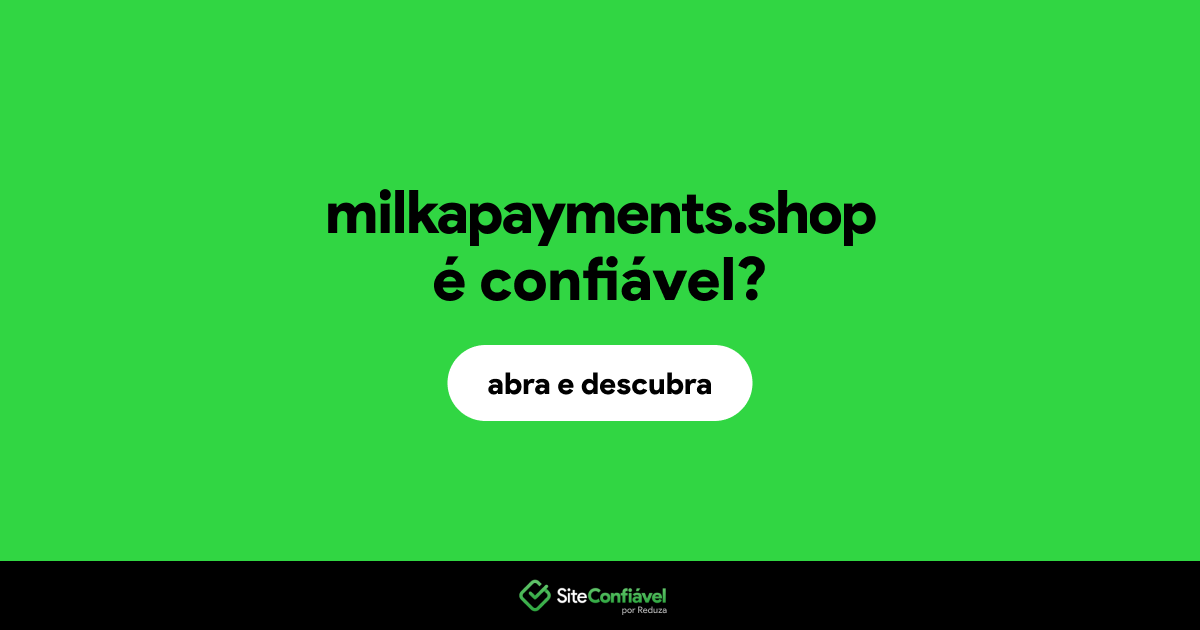 O site milkapayments.shop é confiável?