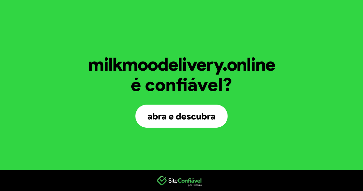 O site milkmoodelivery.online é confiável?