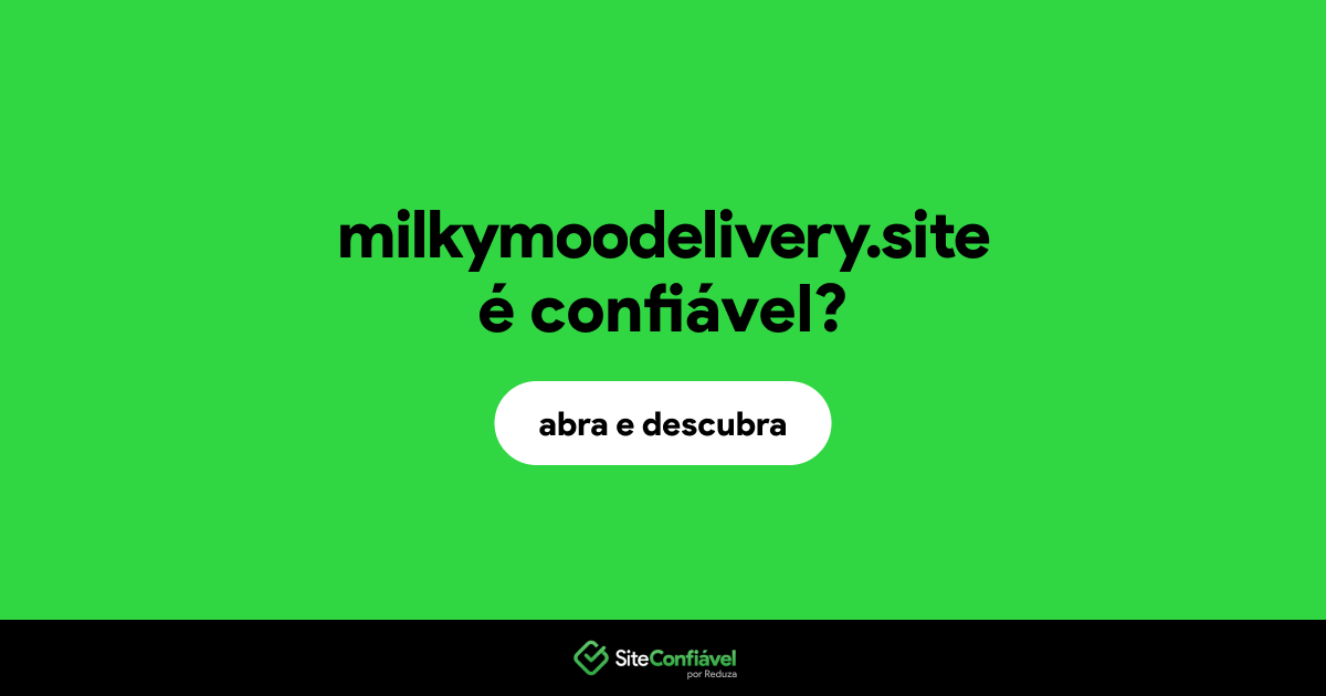 O site milkymoodelivery.site é confiável?