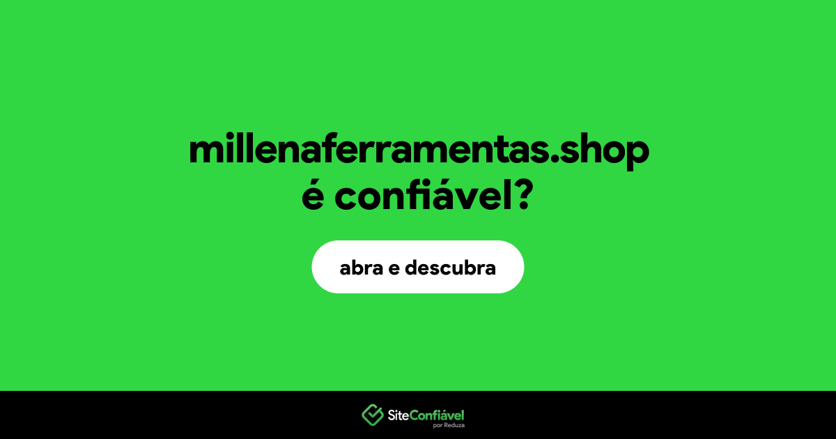 O site millenaferramentas.shop é confiável?