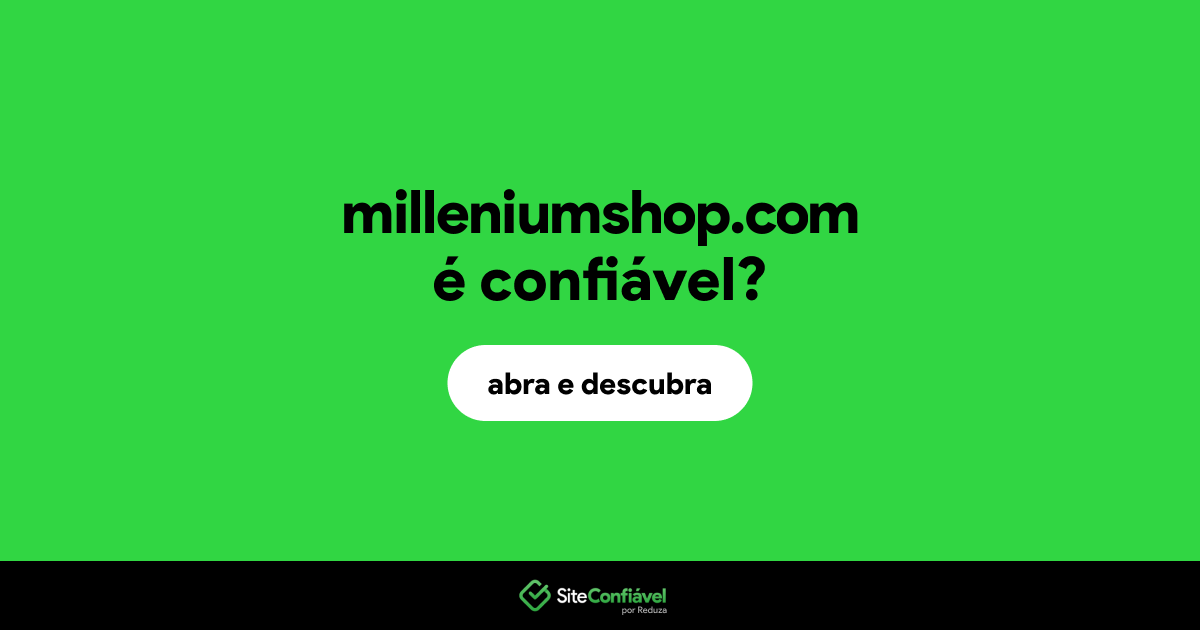 O site milleniumshop.com é confiável?