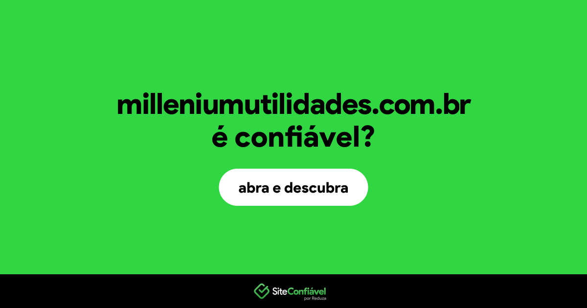 O site milleniumutilidades.com.br é confiável?