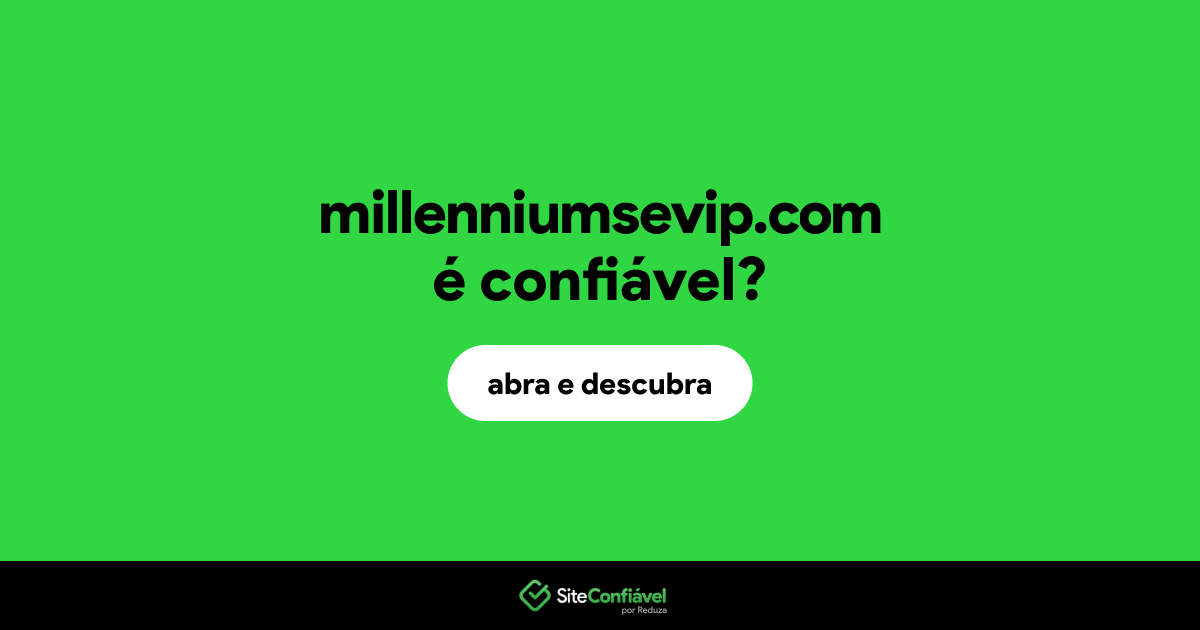O site millenniumsevip.com é confiável?