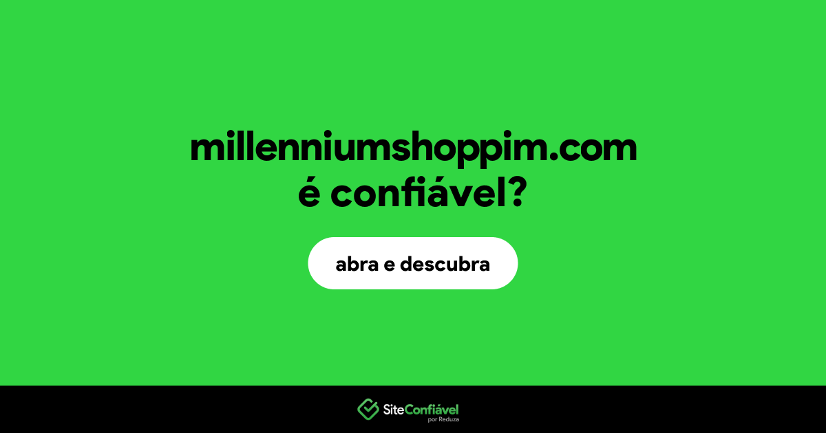 O site millenniumshoppim.com é confiável?