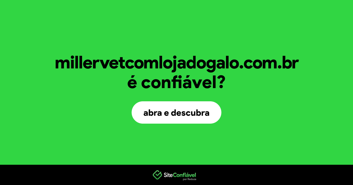 O site millervetcomlojadogalo.com.br é confiável?