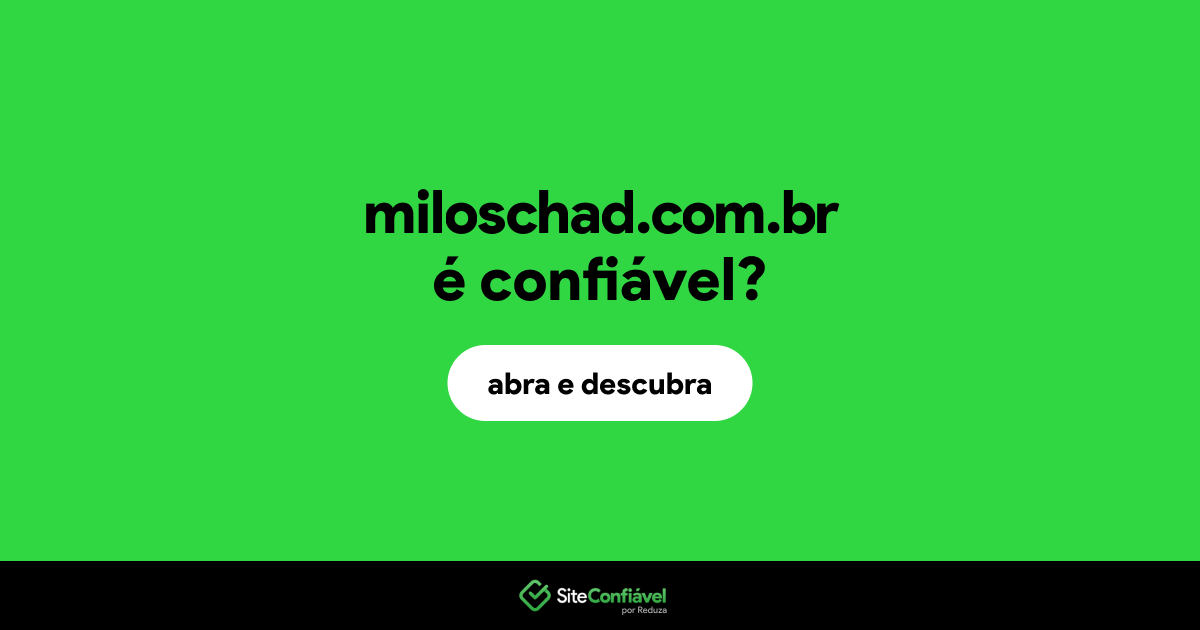 O site miloschad.com.br é confiável?