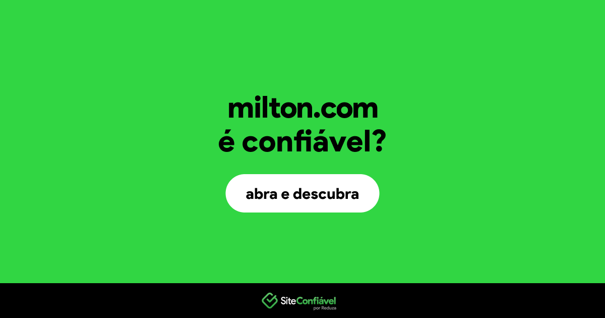 O site milton.com é confiável?