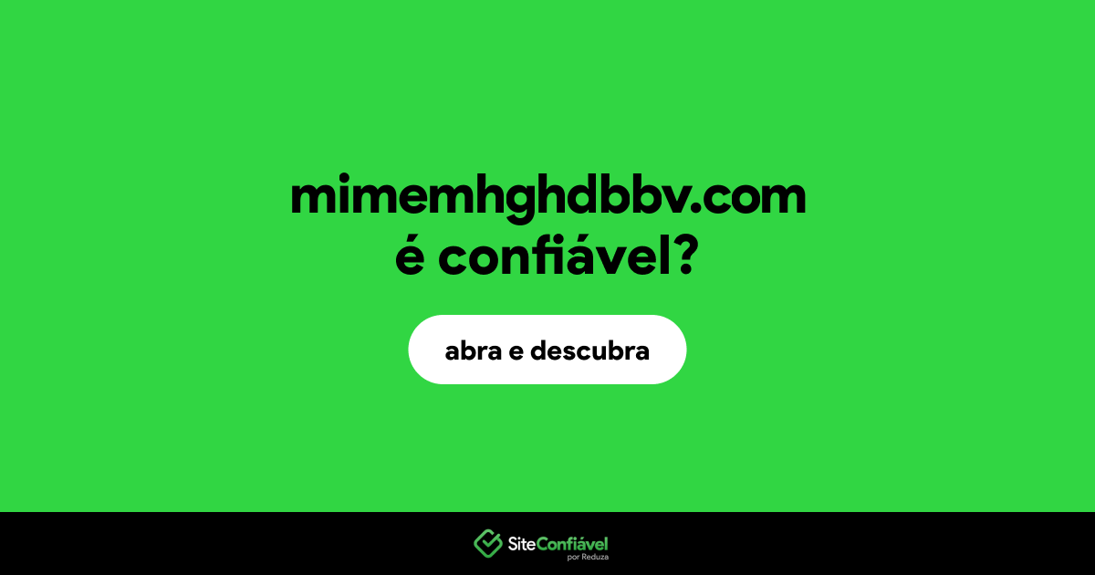 O site mimemhghdbbv.com é confiável?