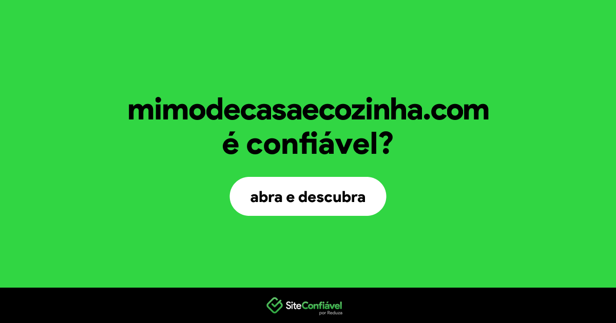 O site mimodecasaecozinha.com é confiável?
