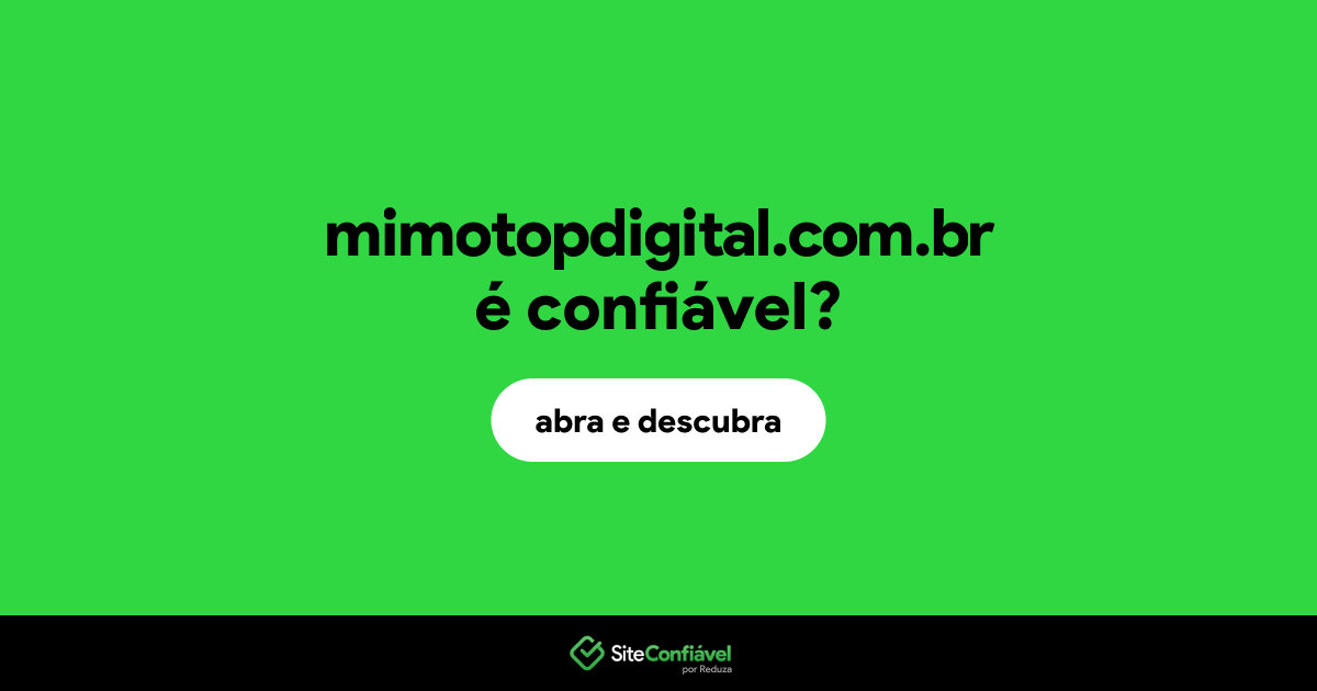 O site mimotopdigital.com.br é confiável?